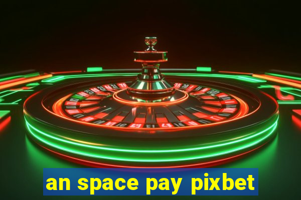 an space pay pixbet